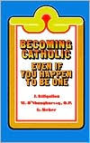 Title: Becoming Catholic: Even If You Happen to Be One, Author: James J. Killgallon