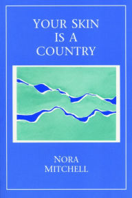 Title: Your Skin is a Country, Author: Nora Mitchell