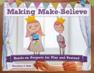 Alternative view 1 of Making Make-Believe: Hands-on Projects for Play and Pretend