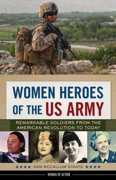 Women Heroes of the US Army: Remarkable Soldiers from American Revolution to Today