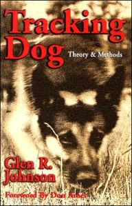 Title: Tracking Dog: Theory and Methods, Author: Glen R. Johnson