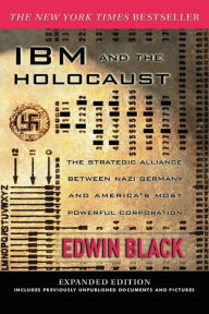 Title: IBM and the Holocaust: The Strategic Alliance between Nazi Germany and America's Most Powerful Corporation, Author: Edwin Black