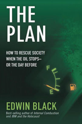 The Plan: How to Rescue Society the Day the Oil Stops
