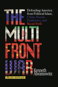 Title: The Multifront War: Defending America From Political Islam, China, Russia, Pandemics, and Racial Strife, Author: Kenneth Abramowitz