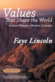 Title: Values that Shape the World: Ancient Precepts, Modern Concepts, Author: Faye Lincoln