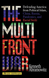 Title: The Multifront War: Defending America From Political Islam, China, Russia, Pandemics, and Racial Strife, Author: Kenneth Abramowitz