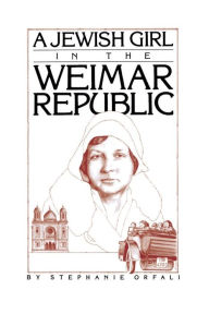 Title: A Jewish Girl in the Weimar Republic, Author: Sebastian Orfali