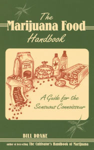Title: The Marijuana Food Handbook: A Guide for the Sensuous Connoisseur, Author: Bill Drake