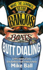 What I've Learned... So Far Part III: Banjos, Boats & Butt Dialing