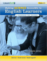 Title: Making Science Accessible to English Learners: A Guidebook for Teachers, Updated Edition, Author: John Carr