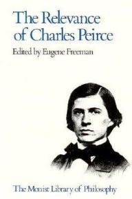 Title: Relevance of Charles Peirce, Author: Eugene Freeman