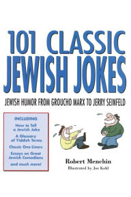 Title: 101 Classic Jewish Jokes: Jewish Humor from Groucho Marx to Jerry Seinfeld, Author: Robert Menchin