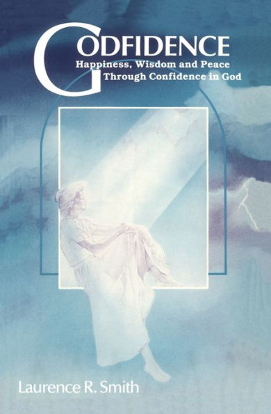 Godfidence: Happiness, Wisdom, and Peace Through Confidence in God