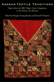 Title: Andean Textile Traditions: Papers from the 2001 Mayer Center Symposium, Author: Margaret Young-Sanchez