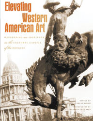 Title: Elevating Western American Art: Developing an Institute in the Cultural Capital of the Rockies, Author: Thomas Brent Smith