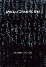 Title: Passages Toward the Dark, Author: Thomas McGrath