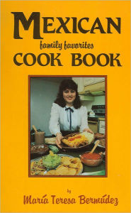 Title: Mexican Family Favorites, Author: Maria Teresa Bermudez