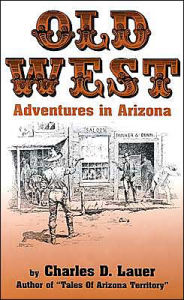 Title: Old West Adventures In Arizona, Author: Charles Lauer