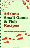 Title: Arizona Small Game & Fish Recipes, Author: Evelyn Bates