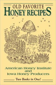 Title: Old Favorite Honey Recipes, Author: American Honey Producers Association Staff