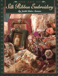 Title: Art Of Silk Ribbon Embroidery - The - Print On Demand Edition, Author: Judith Montano