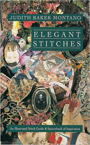 Title: Elegant Stitches: An Illustrated Stitch Guide and Source Book of Inspiration, Author: Judith Baker Montano