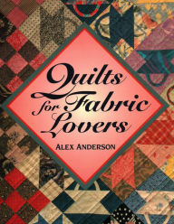 Title: Quilts for Fabric Lovers, Author: Alex Anderson