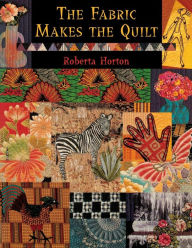 Title: The Fabric Makes the Quilt, Author: Roberta Horton