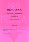 Title: Pro-Musica: Patronage, Performance and a Periodical; An Index to the Quarterlies, Author: Paula Elliot