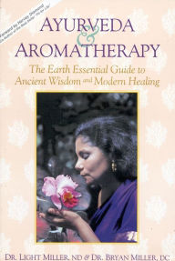 Title: Ayurveda & Aromatherapy: The EARTH Essentials Guide to Ancient Wisdom and Modern Healing, Author: Light Dr. Miller