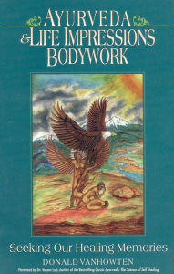 Title: Ayurveda and Life Impressions Bodywork: Seeking Our Healing Memories / Edition 1, Author: Donald VanHowton