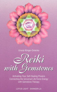 Title: Reiki with Gemstones: Activating Your Self-Healing Powers by Connecting the Universal Life Force and Gemstone Therapy / Edition 1, Author: Ursula Klinger-Omenka