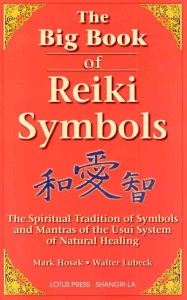 Title: The Big Book of Reiki Symbols: The Spiritual Transition of Symbols and Mantras of the Usui System of Natural Healing, Author: Mark Hosak