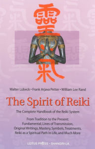 Title: The Spirit of Reiki: From Tradition to the Present Fundamental Lines of Transmission, Original Writings, Mastery, Symbols Treatments, Reiki as a Spiritual Path and Much More, Author: Walter Luebeck