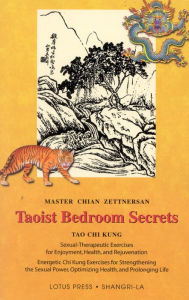 Title: Taoist Bedroom Secrets: Tao Chi Kung Transitional Chinese Medicine for Health and Longevity on the Deep Sexual Wisdom of Love, Author: Master Chian Zettersan