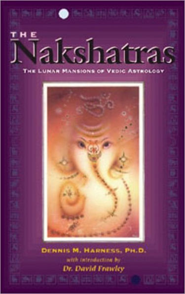 NAKSHATRAS: THE LUNAR MANSIONS OF VEDIC ASTROLOGY