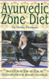 Title: Ayurvedic Zone Diet: The Ancient Way to Health Rejuvenation and Weight Control, Author: Dr. Dennis Thompson