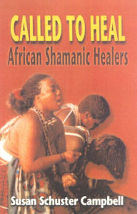 Title: Called to Heal: African Shamanic Healing, Author: Susan Schuster Campbell