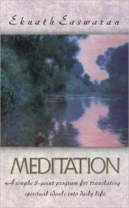 Title: Meditation: A Simple Eight Point Program for Translating Spiritual Ideals into Daily Life / Edition 2, Author: Eknath Easwaran