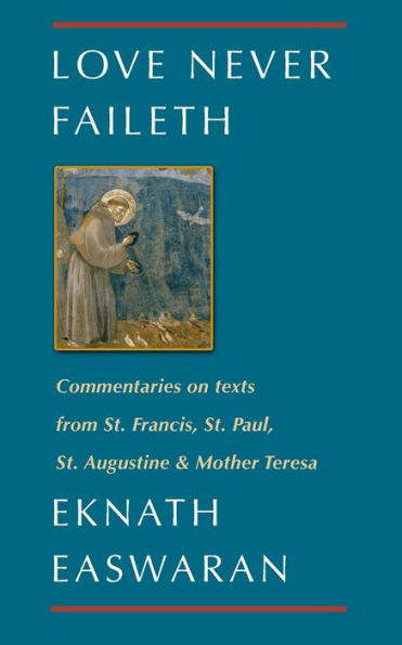 Love Never Faileth: Commentaries on texts from St. Francis, Paul, Augustine & Mother Teresa