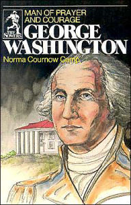 Title: George Washington: Man of Prayer and Courage, Author: Norma Cournow Camp