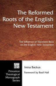 Title: The Reformed Roots of the English New Testament, Author: Irena Backus