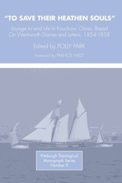 To Save Their Heathen Souls: Voyage to and Life in Foochow, China, Based on the Wentworth Diaries and Letters, 1854-1858