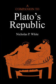 Title: A Companion to Plato's Republic / Edition 1, Author: Nicholas P. White