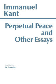 Title: Perpetual Peace and Other Essays on Politics, History, and Morals / Edition 1, Author: Immanuel Kant