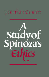 Title: A Study of Spinoza's Ethics / Edition 1, Author: Jonathan Bennett