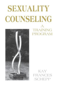 Title: Sexuality Counseling: A Training Program, Author: Kay Frances Schepp