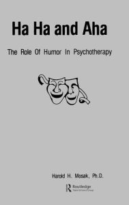 Title: Ha, Ha And Aha: The Role Of Humour In Psychotherapy, Author: Harold H. Mosak