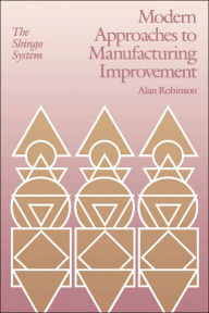 Title: Modern Approaches to Manufacturing Improvement: The Shingo System / Edition 1, Author: Alan Robinson