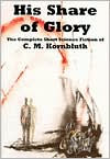 Title: His Share of Glory: The Complete Short Science Fiction of C. M. Kornbluth, Author: Timothy Szczesuil